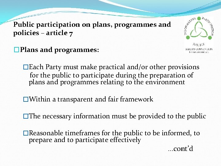 Public participation on plans, programmes and policies – article 7 �Plans and programmes: �Each