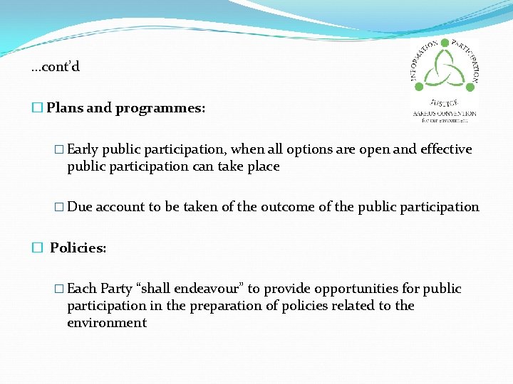 …cont’d � Plans and programmes: � Early public participation, when all options are open