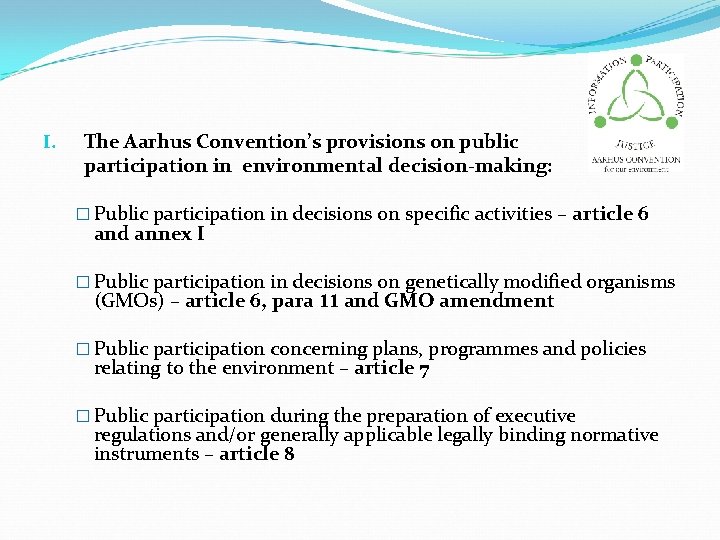 I. The Aarhus Convention’s provisions on public participation in environmental decision-making: � Public participation