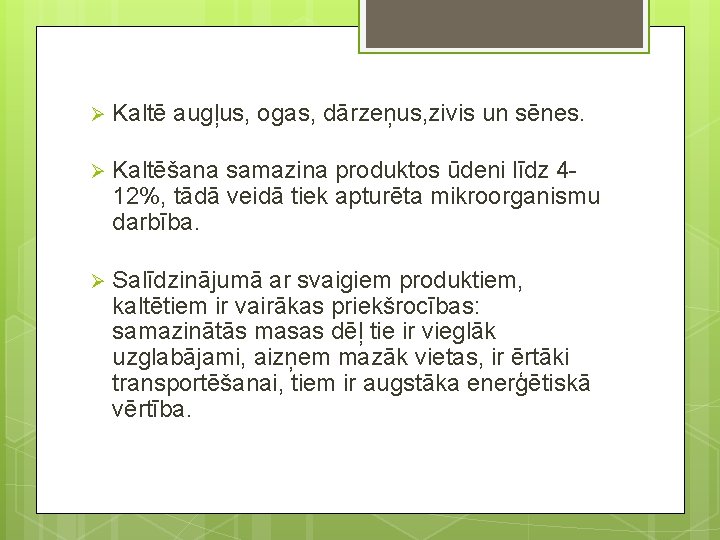 Ø Kaltē augļus, ogas, dārzeņus, zivis un sēnes. Ø Kaltēšana samazina produktos ūdeni līdz