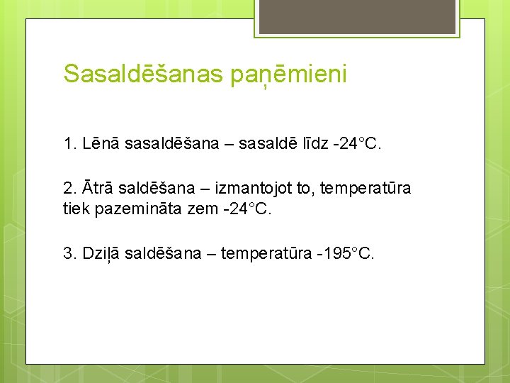 Sasaldēšanas paņēmieni 1. Lēnā sasaldēšana – sasaldē līdz -24°C. 2. Ātrā saldēšana – izmantojot