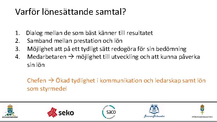 Varför lönesättande samtal? 1. Dialog mellan de som bäst känner till resultatet 2. Samband