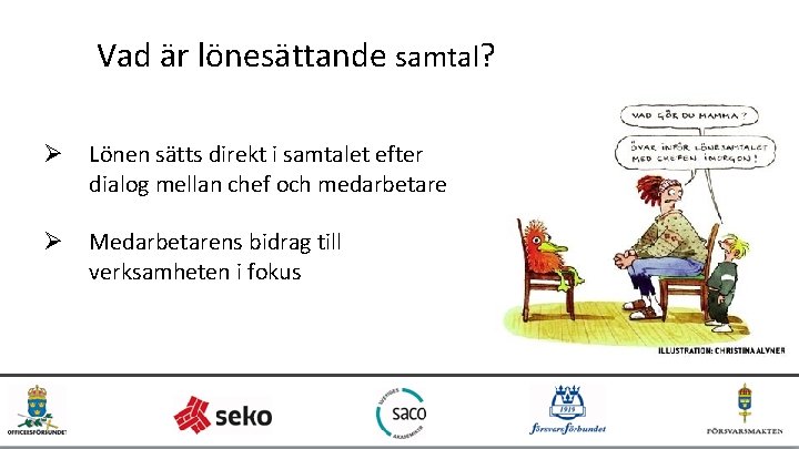 Vad är lönesättande samtal? Ø Lönen sätts direkt i samtalet efter dialog mellan chef