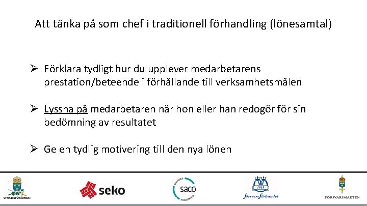 Att tänka på som chef i traditionell förhandling (lönesamtal) Ø Förklara tydligt hur du