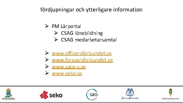 fördjupningar och ytterligare information Ø FM Lärportal Ø CSAG lönebildning Ø CSAG medarbetarsamtal Ø