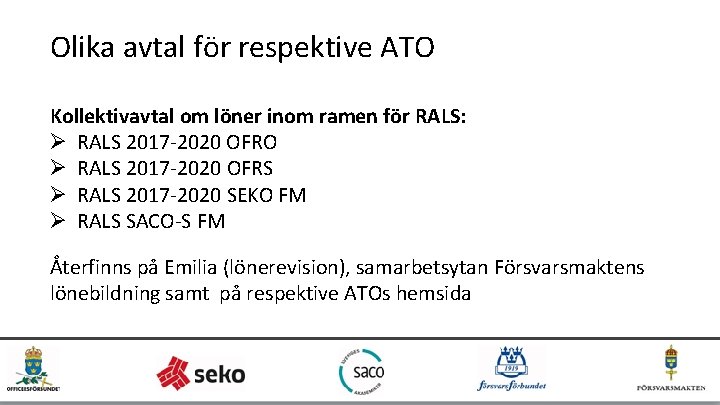 Olika avtal för respektive ATO Kollektivavtal om löner inom ramen för RALS: Ø RALS