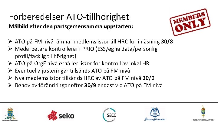 Förberedelser ATO-tillhörighet Målbild efter den partsgemensamma uppstarten: Ø ATO på FM nivå lämnar medlemslistor