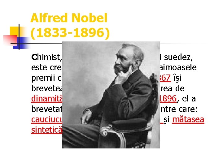 Alfred Nobel (1833 -1896) Chimist, inventator, om de afaceri suedez, este creatorul fundaţiei ce