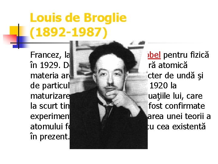 Louis de Broglie (1892 -1987) Francez, laureat al Premiului Nobel pentru fizică în 1929.