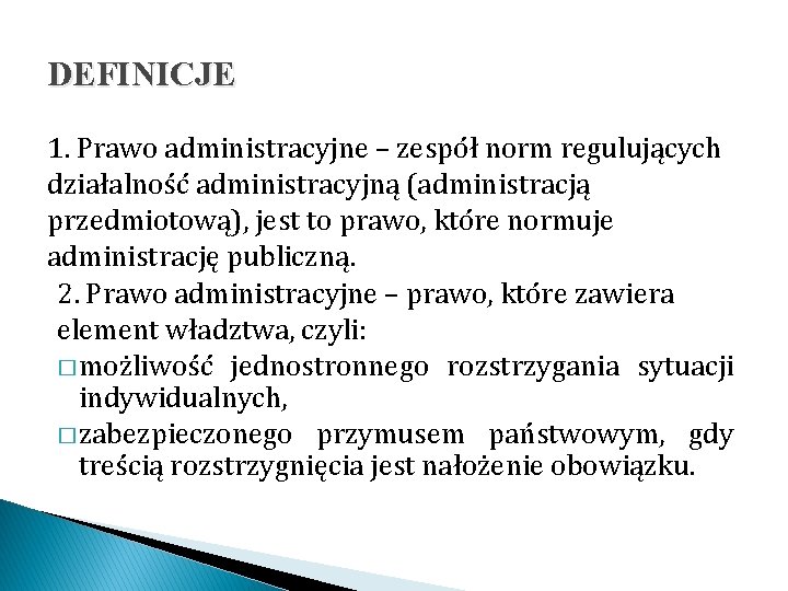 DEFINICJE 1. Prawo administracyjne – zespół norm regulujących działalność administracyjną (administracją przedmiotową), jest to