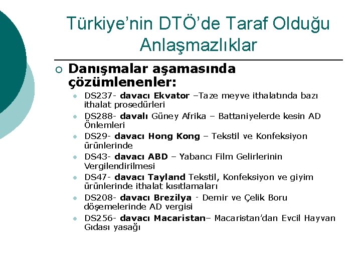 Türkiye’nin DTÖ’de Taraf Olduğu Anlaşmazlıklar ¡ Danışmalar aşamasında çözümlenenler: l l l l DS