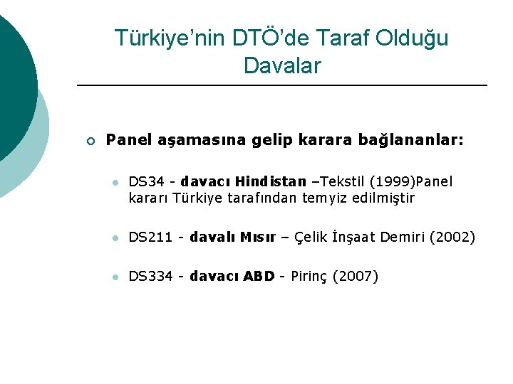 Türkiye’nin DTÖ’de Taraf Olduğu Davalar ¡ Panel aşamasına gelip karara bağlananlar: l DS 34