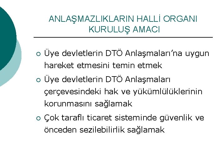 ANLAŞMAZLIKLARIN HALLİ ORGANI KURULUŞ AMACI ¡ Üye devletlerin DTÖ Anlaşmaları’na uygun hareket etmesini temin