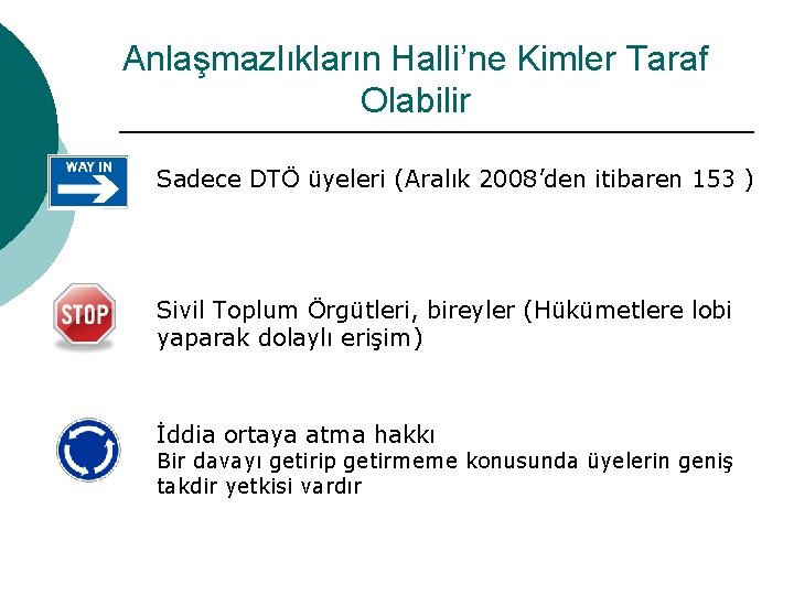 Anlaşmazlıkların Halli’ne Kimler Taraf Olabilir Sadece DTÖ üyeleri (Aralık 2008’den itibaren 153 ) Sivil