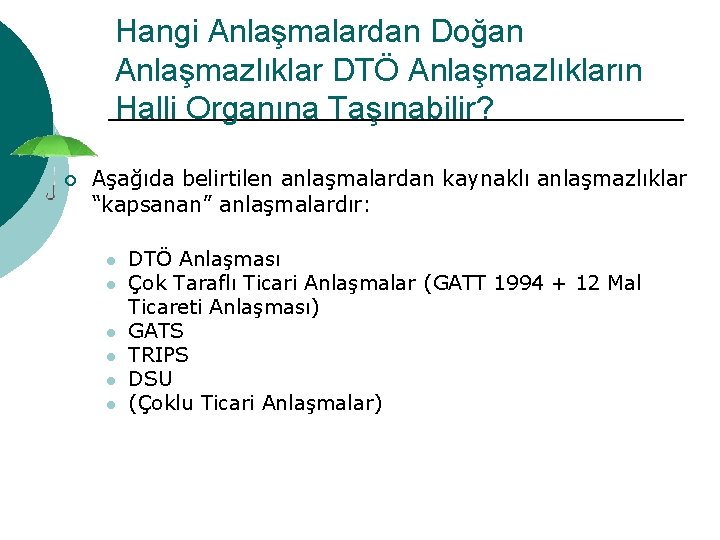 Hangi Anlaşmalardan Doğan Anlaşmazlıklar DTÖ Anlaşmazlıkların Halli Organına Taşınabilir? ¡ Aşağıda belirtilen anlaşmalardan kaynaklı