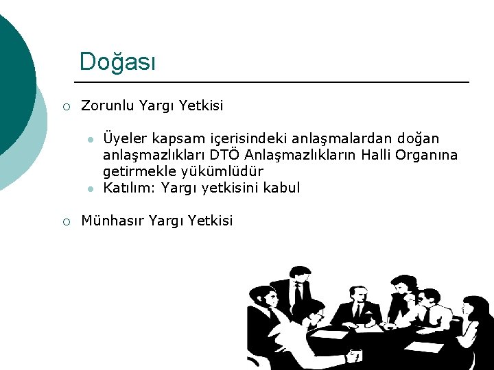 Doğası ¡ Zorunlu Yargı Yetkisi l l ¡ Üyeler kapsam içerisindeki anlaşmalardan doğan anlaşmazlıkları