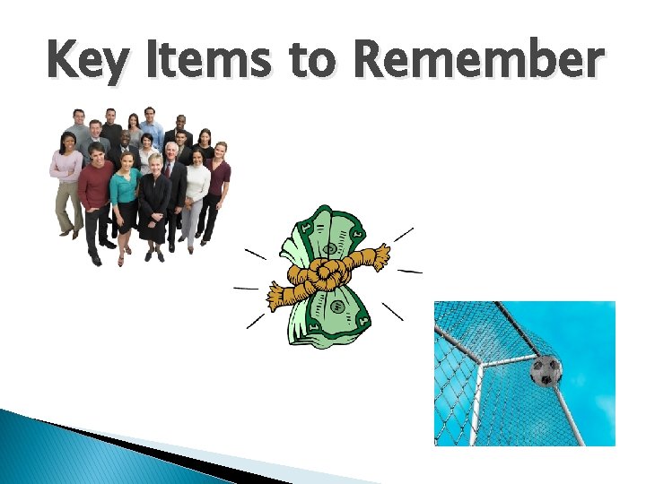 Key Items to Remember 