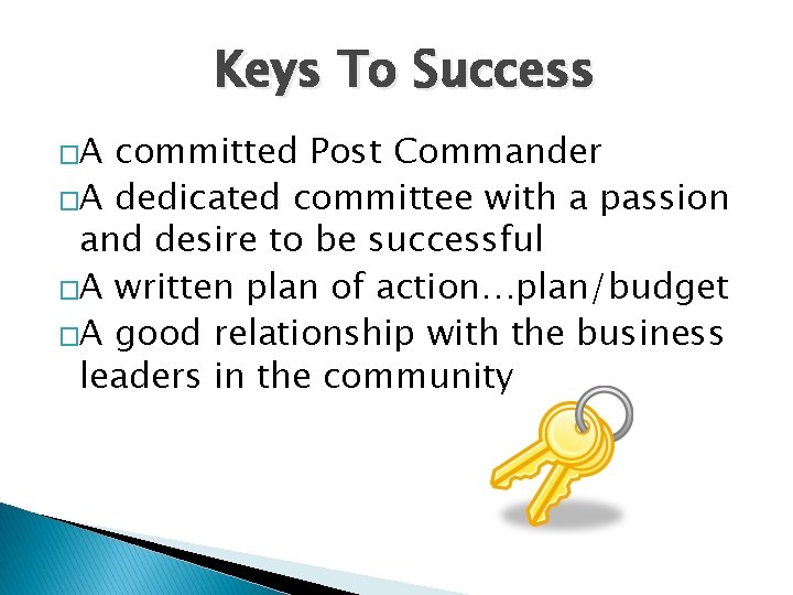 Keys To Success �A committed Post Commander �A dedicated committee with a passion and