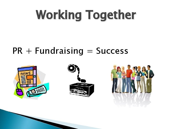 Working Together PR + Fundraising = Success 