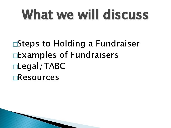 What we will discuss �Steps to Holding a Fundraiser �Examples of Fundraisers �Legal/TABC �Resources