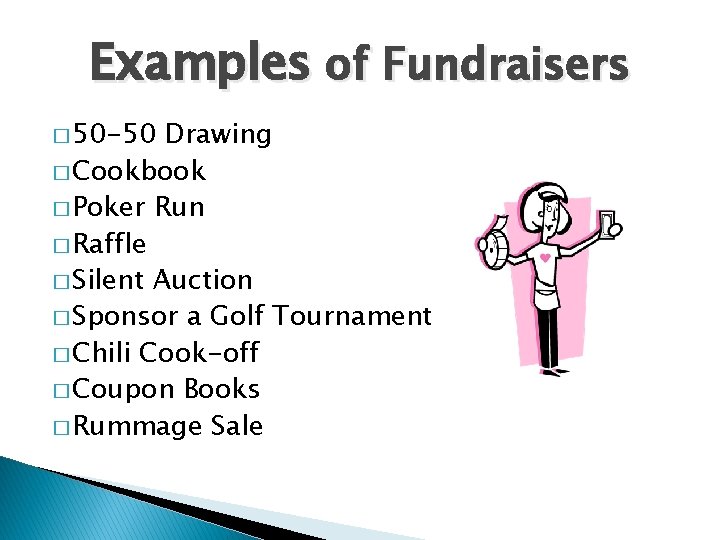 Examples of Fundraisers � 50 -50 Drawing � Cookbook � Poker Run � Raffle
