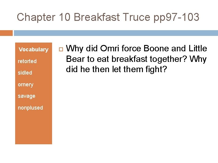 Chapter 10 Breakfast Truce pp 97 -103 Vocabulary retorted sidled ornery savage nonplused Why