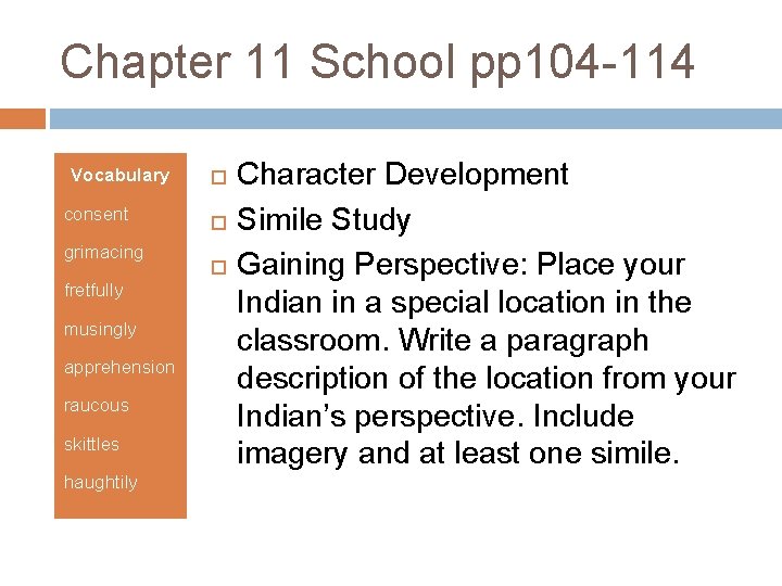 Chapter 11 School pp 104 -114 Vocabulary consent grimacing fretfully musingly apprehension raucous skittles