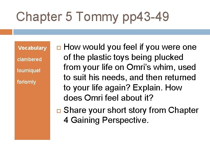 Chapter 5 Tommy pp 43 -49 Vocabulary clambered tourniquet forlornly How would you feel