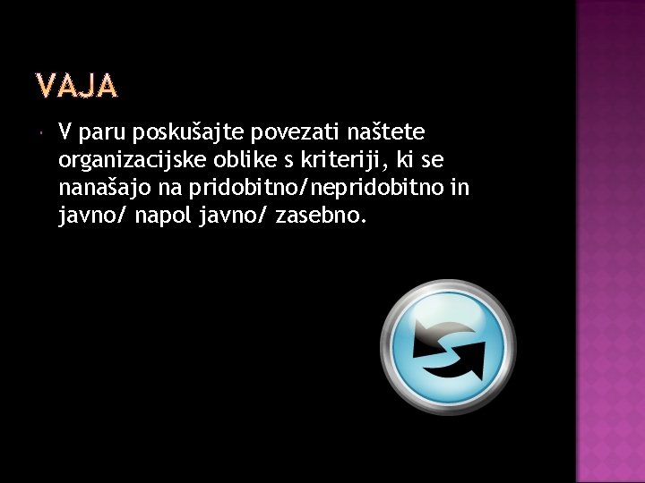  V paru poskušajte povezati naštete organizacijske oblike s kriteriji, ki se nanašajo na