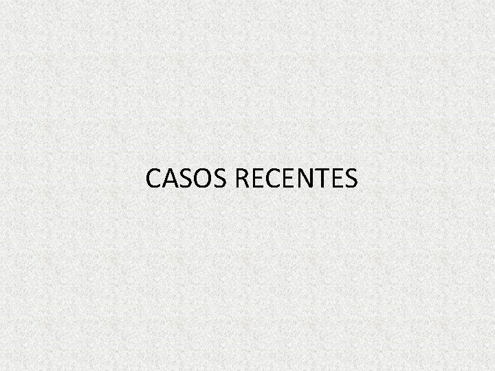 CASOS RECENTES 