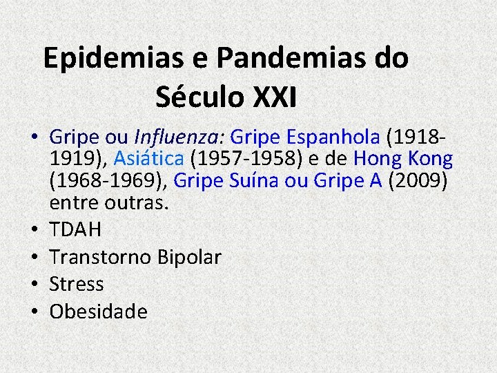 Epidemias e Pandemias do Século XXI • Gripe ou Influenza: Gripe Espanhola (19181919), Asiática