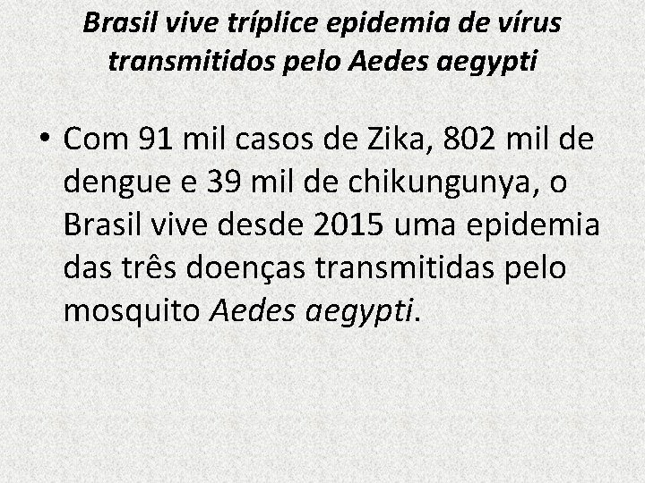 Brasil vive tríplice epidemia de vírus transmitidos pelo Aedes aegypti • Com 91 mil