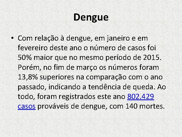 Dengue • Com relação à dengue, em janeiro e em fevereiro deste ano o