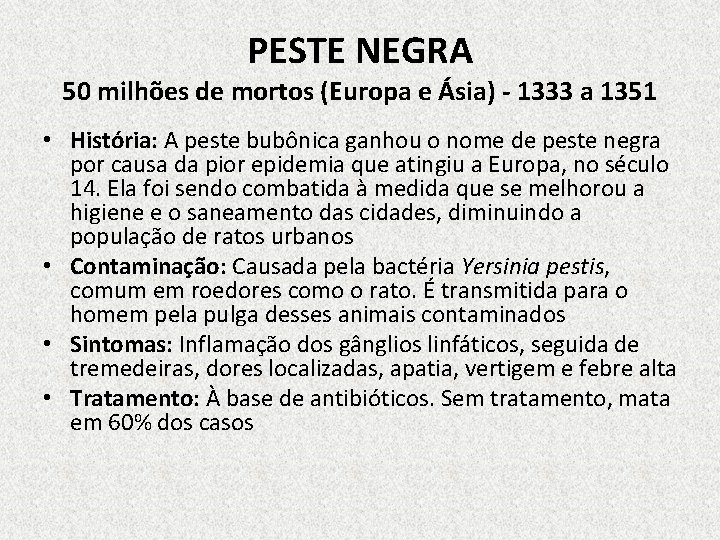 PESTE NEGRA 50 milhões de mortos (Europa e Ásia) - 1333 a 1351 •