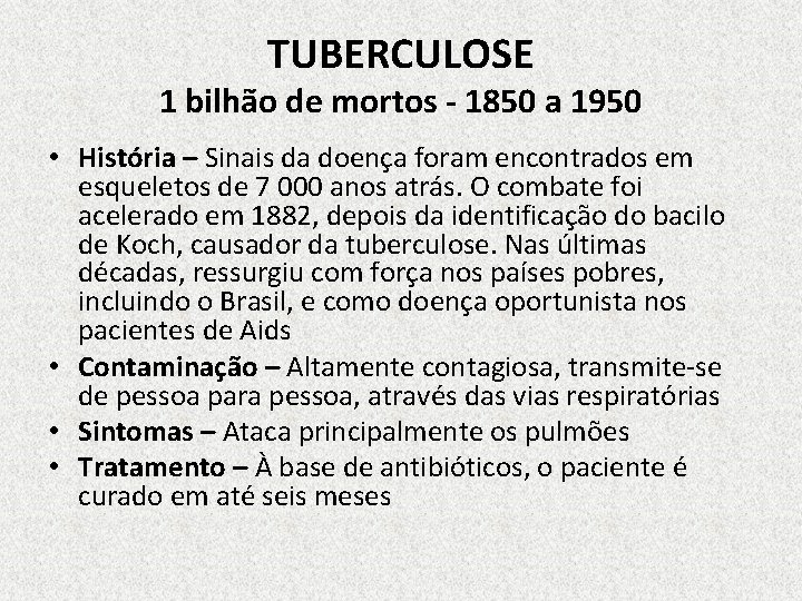 TUBERCULOSE 1 bilhão de mortos - 1850 a 1950 • História – Sinais da