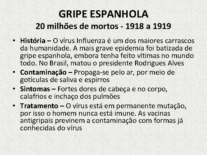 GRIPE ESPANHOLA 20 milhões de mortos - 1918 a 1919 • História – O