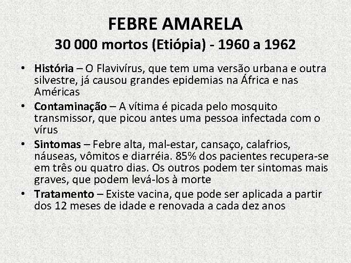 FEBRE AMARELA 30 000 mortos (Etiópia) - 1960 a 1962 • História – O