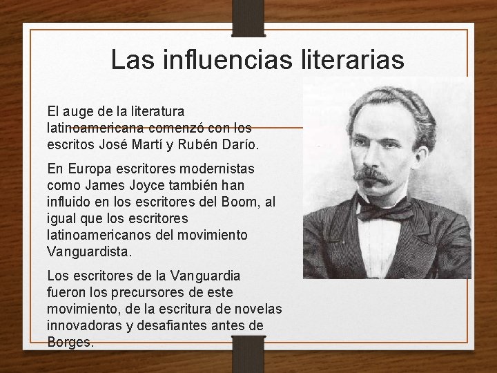 Las influencias literarias El auge de la literatura latinoamericana comenzó con los escritos José