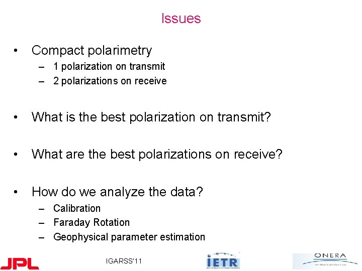 Issues • Compact polarimetry – 1 polarization on transmit – 2 polarizations on receive