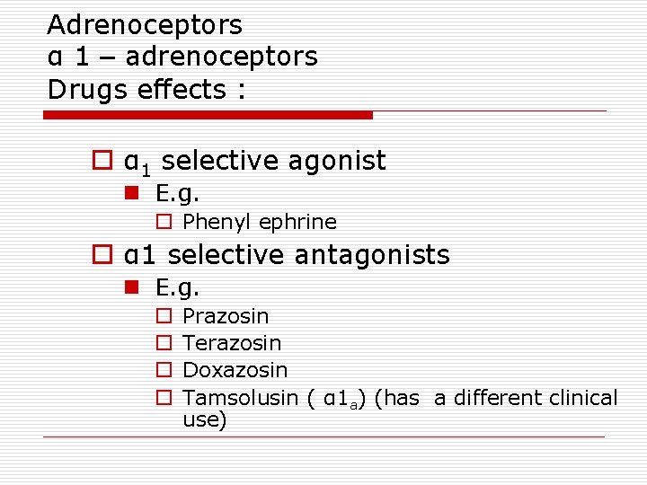 Adrenoceptors α 1 – adrenoceptors Drugs effects : o α 1 selective agonist n