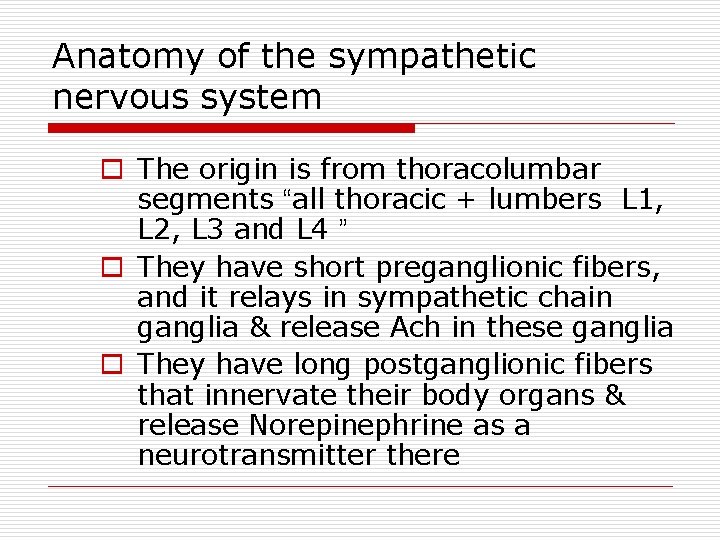 Anatomy of the sympathetic nervous system o The origin is from thoracolumbar segments “all