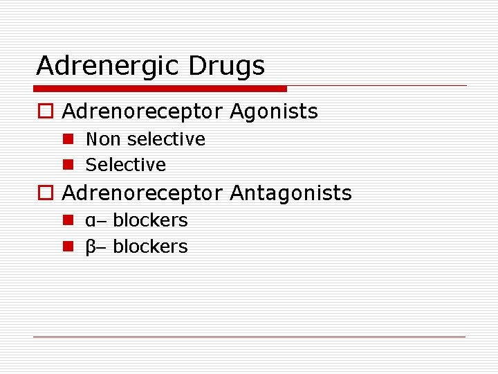 Adrenergic Drugs o Adrenoreceptor Agonists n Non selective n Selective o Adrenoreceptor Antagonists n