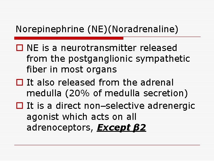 Norepinephrine (NE)(Noradrenaline) o NE is a neurotransmitter released from the postganglionic sympathetic fiber in