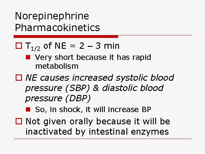 Norepinephrine Pharmacokinetics o T 1/2 of NE = 2 – 3 min n Very