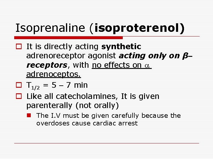 Isoprenaline (isoproterenol) o It is directly acting synthetic adrenoreceptor agonist acting only on β–