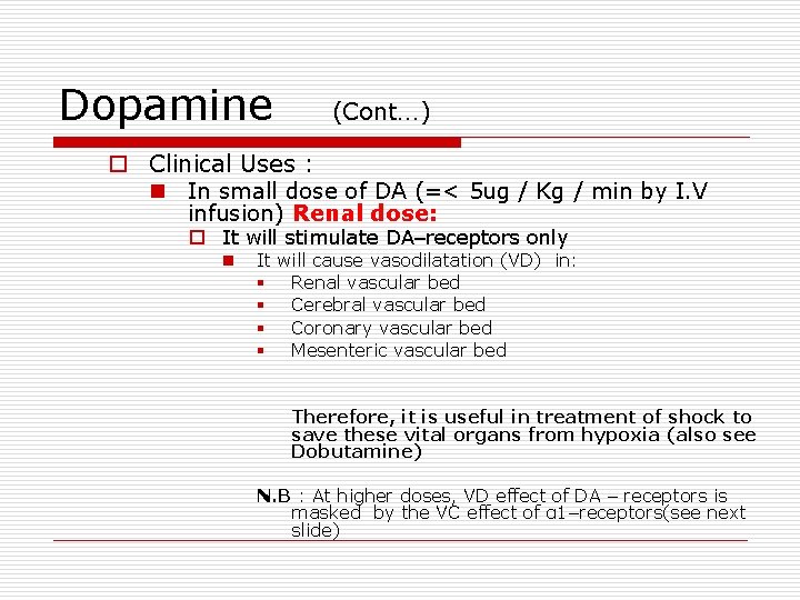 Dopamine (Cont…) o Clinical Uses : n In small dose of DA (=< 5