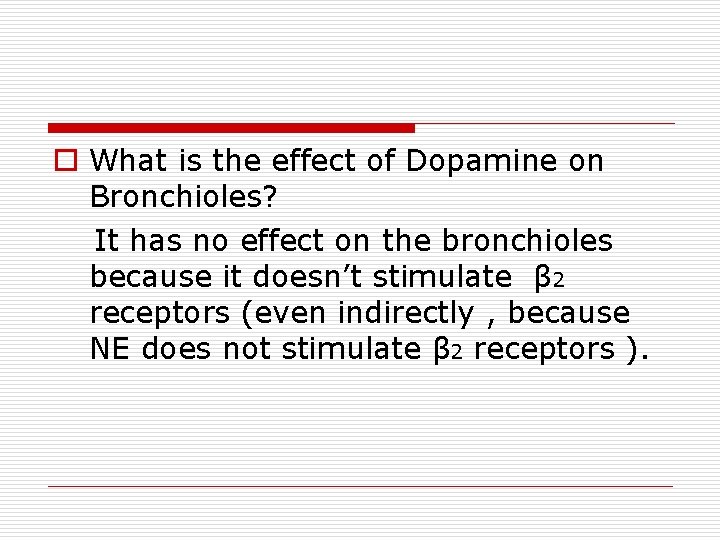 o What is the effect of Dopamine on Bronchioles? It has no effect on