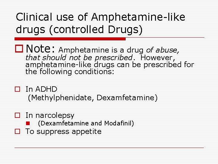 Clinical use of Amphetamine-like drugs (controlled Drugs) o Note: Amphetamine is a drug of