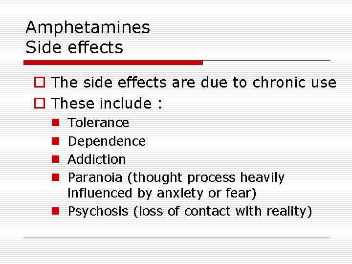 Amphetamines Side effects o The side effects are due to chronic use o These