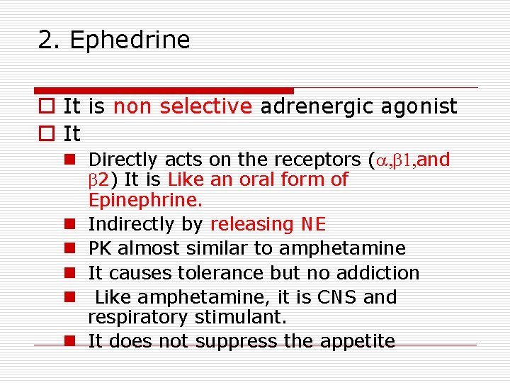 2. Ephedrine o It is non selective adrenergic agonist o It n Directly acts